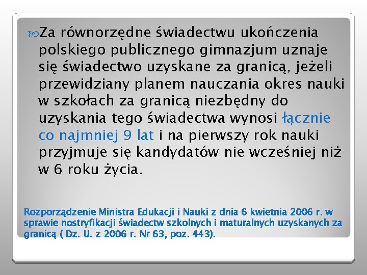  Za równorzędne świadectwu ukończenia polskiego publicznego gimnazjum uznaje się świadectwo uzyskane za granicą,