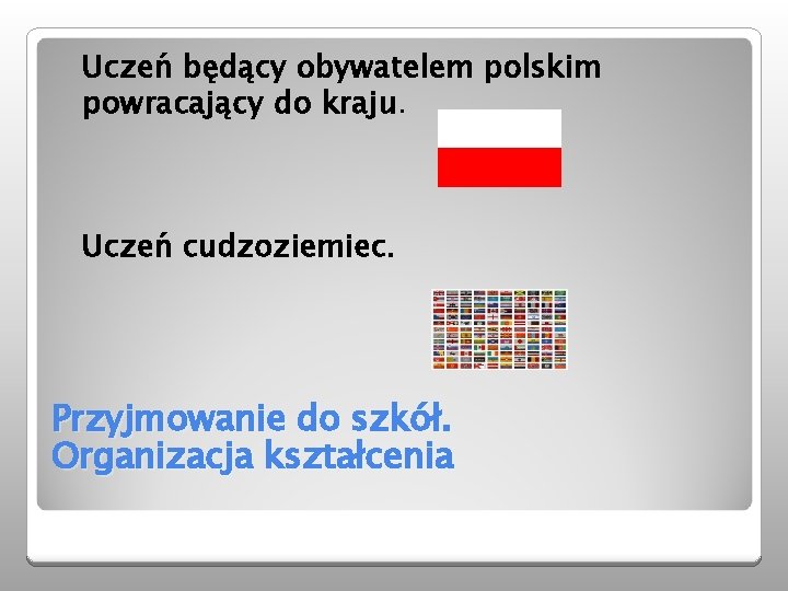 Uczeń będący obywatelem polskim powracający do kraju. Uczeń cudzoziemiec. Przyjmowanie do szkół. Organizacja kształcenia