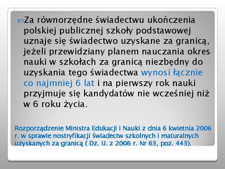  Za równorzędne świadectwu ukończenia polskiej publicznej szkoły podstawowej uznaje się świadectwo uzyskane za