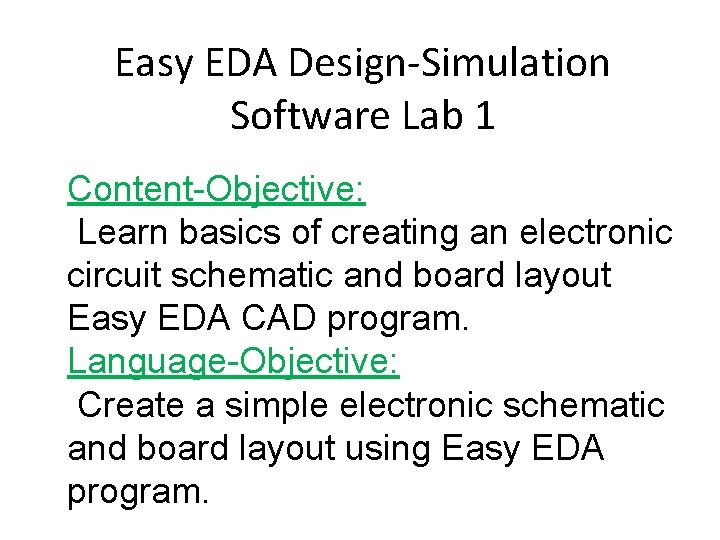 Easy EDA Design-Simulation Software Lab 1 Content-Objective: Learn basics of creating an electronic circuit