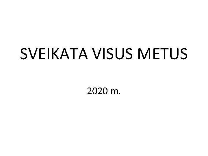 SVEIKATA VISUS METUS 2020 m. 