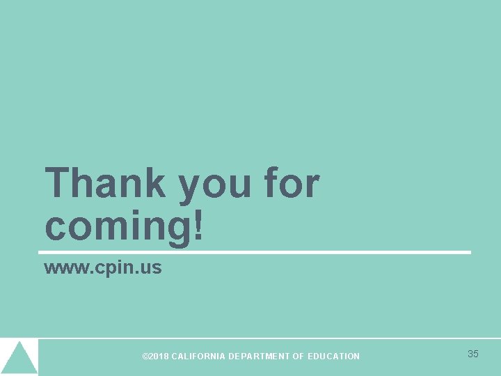 Thank you for coming! www. cpin. us © 2018 © 2020 CALIFORNIA DEPARTMENT OF Thank you for coming! www. cpin. us © 2018 © 2020 CALIFORNIA DEPARTMENT OF