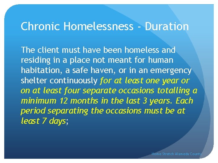Chronic Homelessness - Duration The client must have been homeless and residing in a