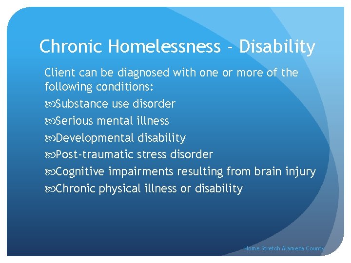 Chronic Homelessness - Disability Client can be diagnosed with one or more of the