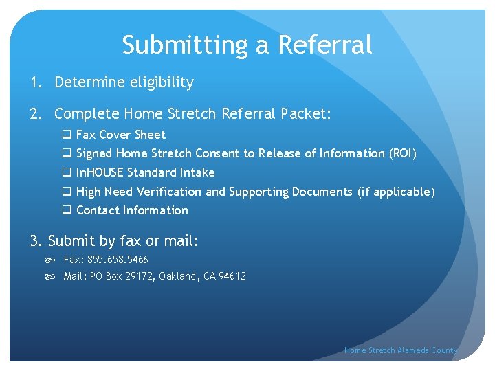 Submitting a Referral 1. Determine eligibility 2. Complete Home Stretch Referral Packet: q q