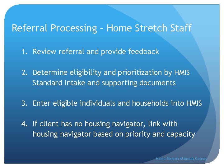 Referral Processing – Home Stretch Staff 1. Review referral and provide feedback 2. Determine