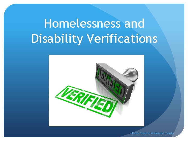 Homelessness and Disability Verifications Home Stretch Alameda County 