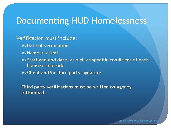 Documenting HUD Homelessness Verification must include: Date of verification Name of client Start and