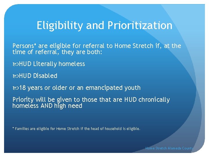 Eligibility and Prioritization Persons* are eligible for referral to Home Stretch if, at the