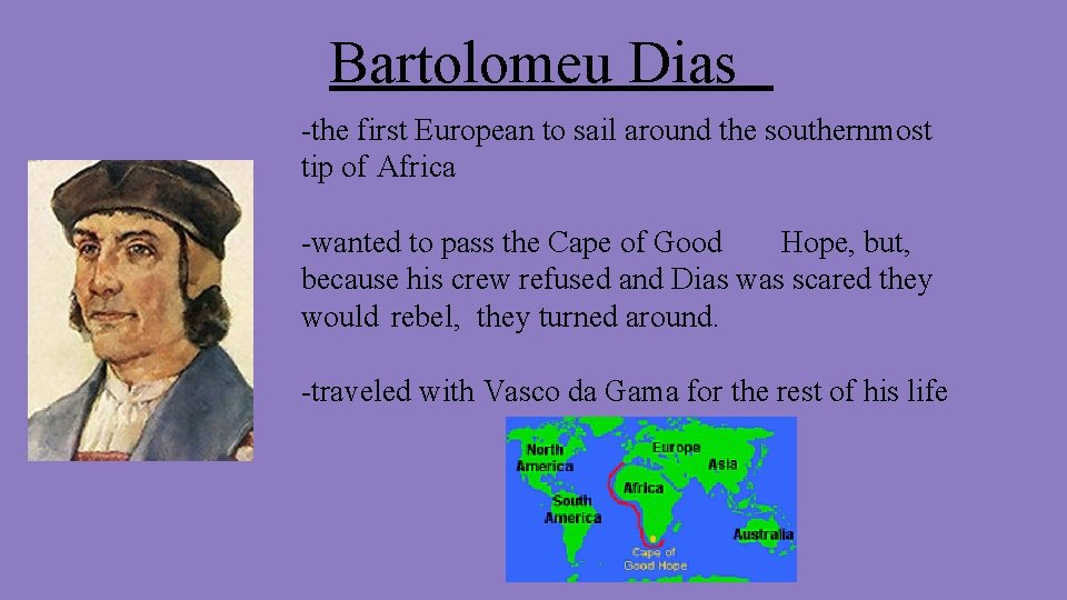Bartolomeu Dias -the first European to sail around the southernmost tip of Africa -wanted