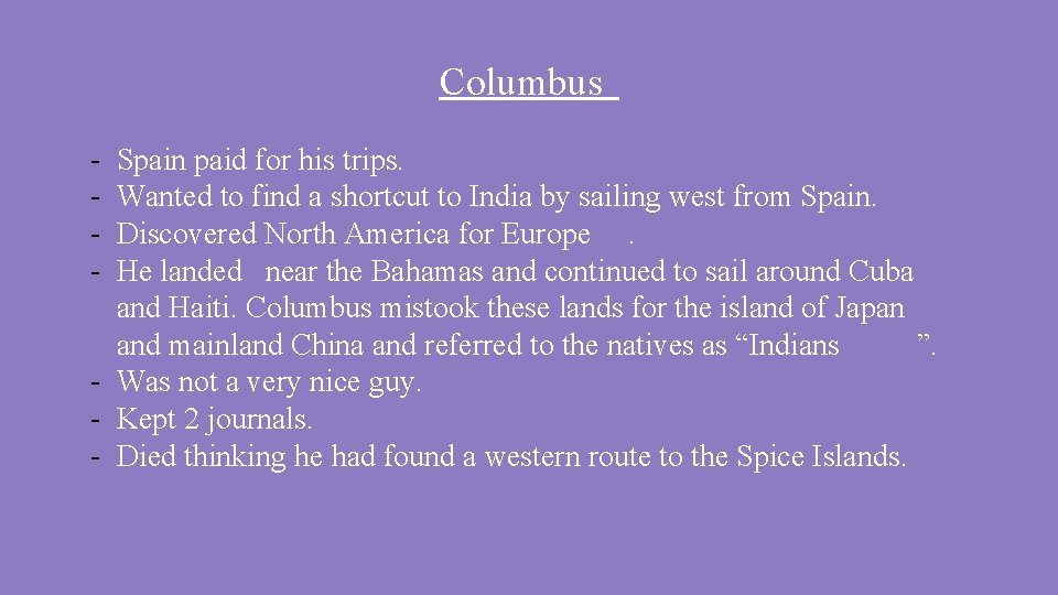 Columbus - Spain paid for his trips. Wanted to find a shortcut to India