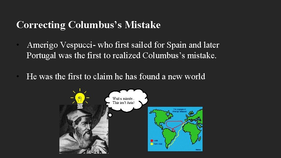 Correcting Columbus’s Mistake • Amerigo Vespucci- who first sailed for Spain and later Portugal