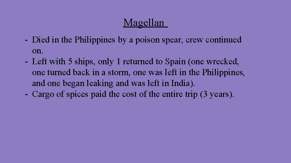Magellan - Died in the Philippines by a poison spear, crew continued on. -