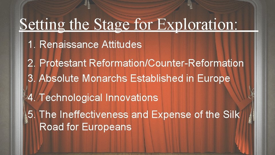 Setting the Stage for Exploration: 1. Renaissance Attitudes 2. Protestant Reformation/Counter-Reformation 3. Absolute Monarchs