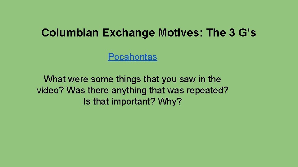 Columbian Exchange Motives: The 3 G’s Pocahontas What were some things that you saw