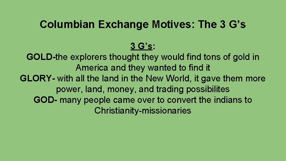 Columbian Exchange Motives: The 3 G’s: GOLD-the explorers thought they would find tons of