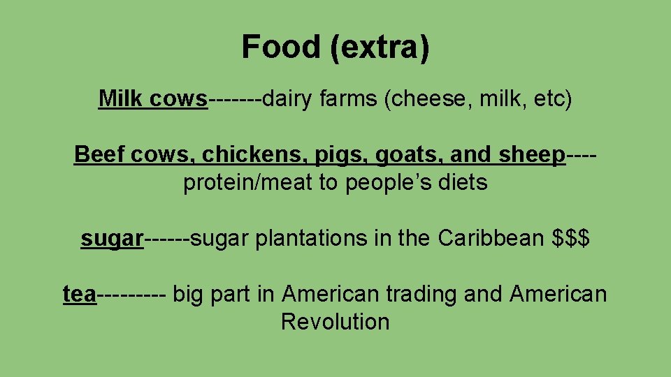 Food (extra) Milk cows-------dairy farms (cheese, milk, etc) Beef cows, chickens, pigs, goats, and