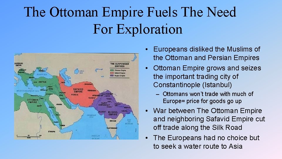 The Ottoman Empire Fuels The Need For Exploration • Europeans disliked the Muslims of