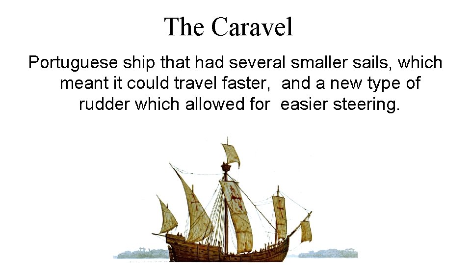 The Caravel Portuguese ship that had several smaller sails, which meant it could travel
