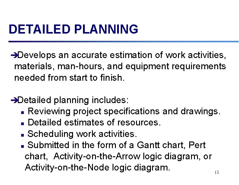 DETAILED PLANNING èDevelops an accurate estimation of work activities, materials, man-hours, and equipment requirements
