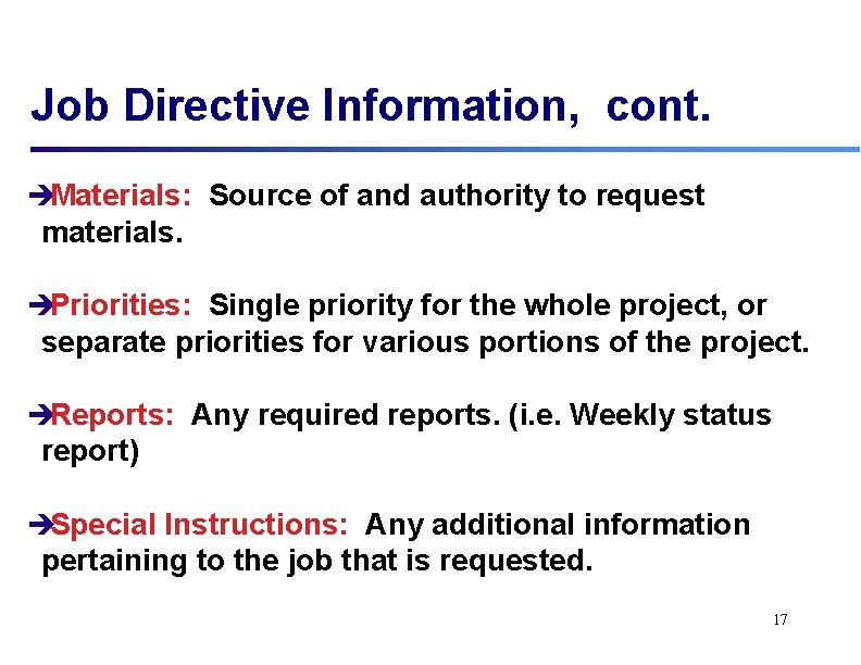 Job Directive Information, cont. èMaterials: Source of and authority to request materials. èPriorities: Single