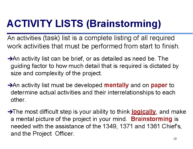 ACTIVITY LISTS (Brainstorming) An activities (task) list is a complete listing of all required