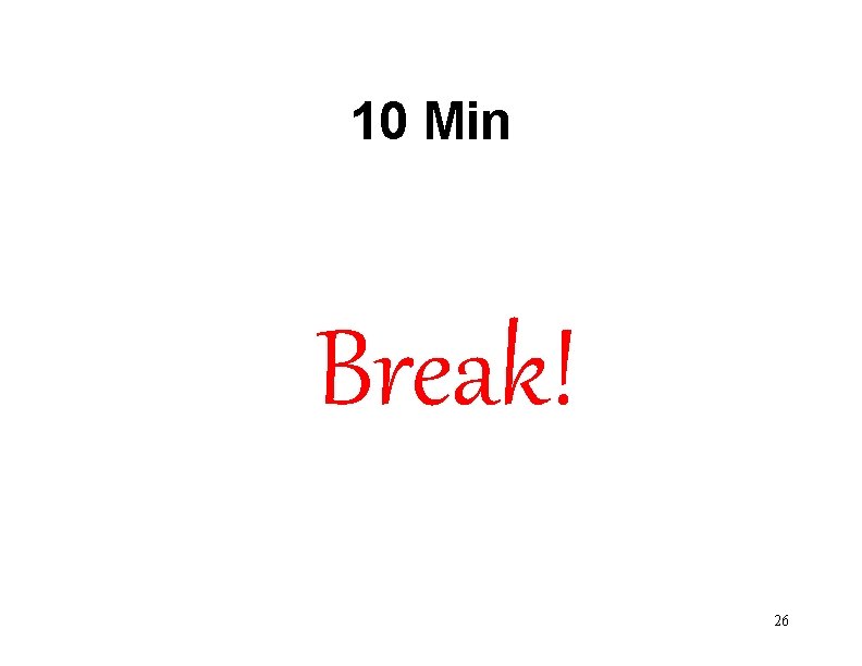 10 Min Break! 26 