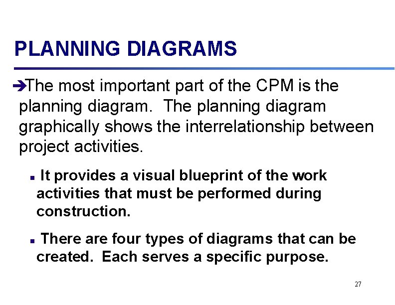 PLANNING DIAGRAMS èThe most important part of the CPM is the planning diagram. The