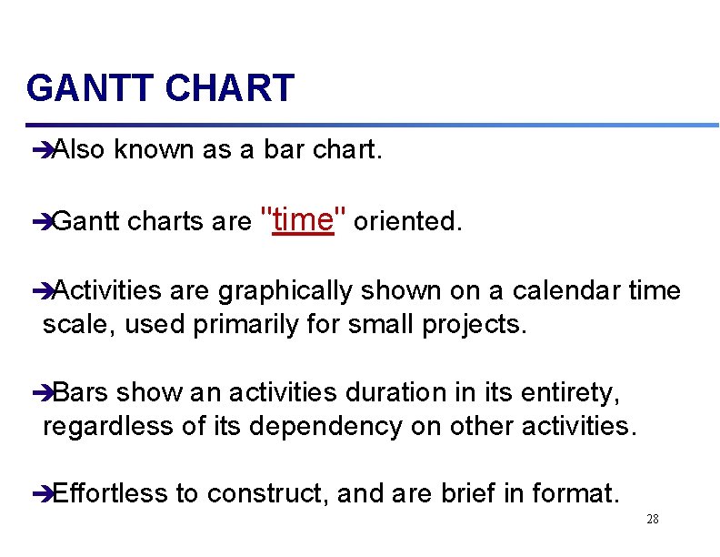 GANTT CHART èAlso known as a bar chart. èGantt charts are "time" oriented. èActivities