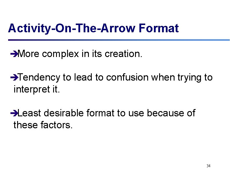 Activity-On-The-Arrow Format èMore complex in its creation. èTendency to lead to confusion when trying