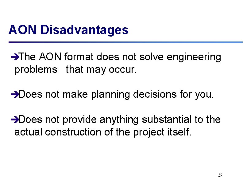 AON Disadvantages èThe AON format does not solve engineering problems that may occur. èDoes