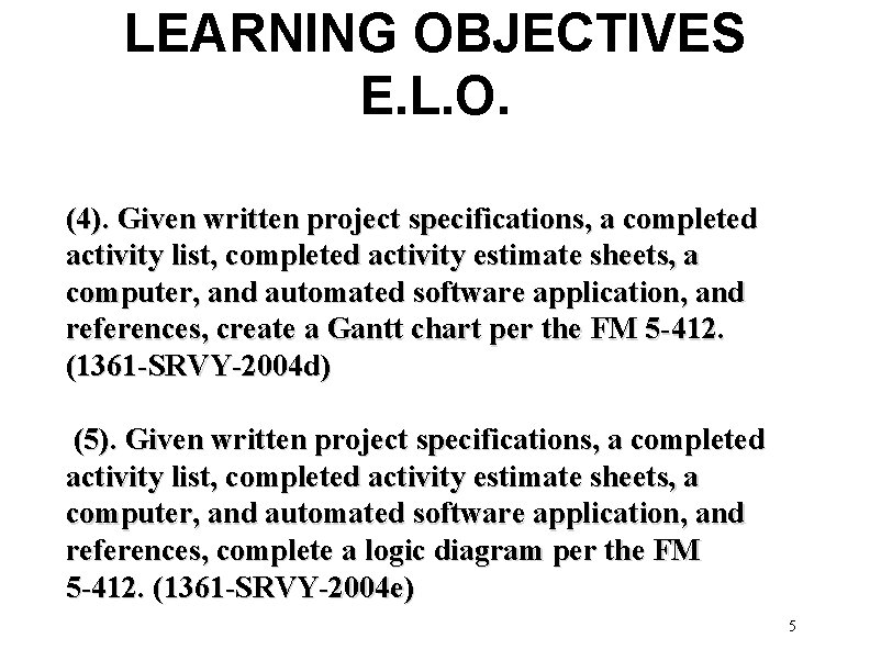 LEARNING OBJECTIVES E. L. O. (4). Given written project specifications, a completed activity list,