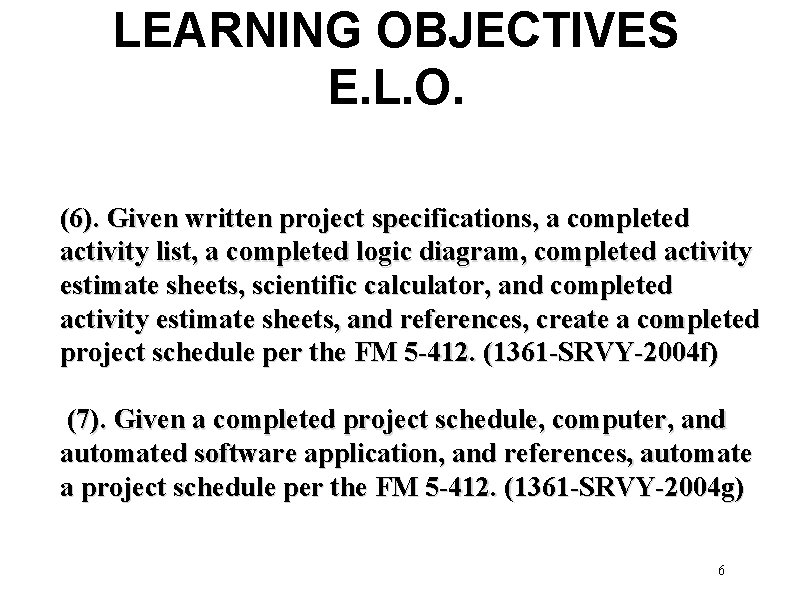LEARNING OBJECTIVES E. L. O. (6). Given written project specifications, a completed activity list,