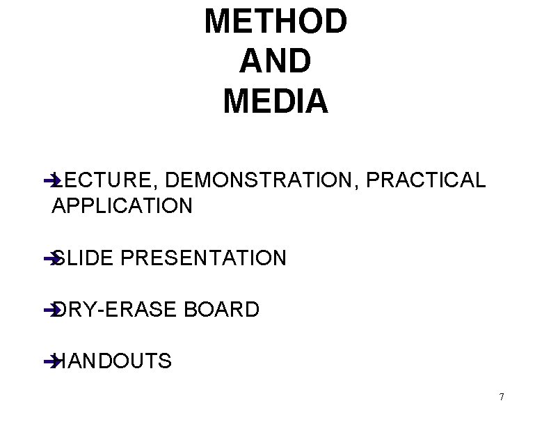 METHOD AND MEDIA è LECTURE, DEMONSTRATION, PRACTICAL APPLICATION è SLIDE PRESENTATION è DRY-ERASE BOARD