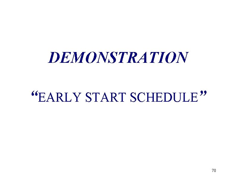 DEMONSTRATION “EARLY START SCHEDULE” 70 