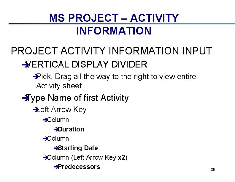 MS PROJECT – ACTIVITY INFORMATION PROJECT ACTIVITY INFORMATION INPUT è VERTICAL DISPLAY DIVIDER èPick,