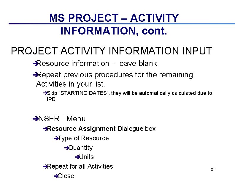 MS PROJECT – ACTIVITY INFORMATION, cont. PROJECT ACTIVITY INFORMATION INPUT èResource information – leave