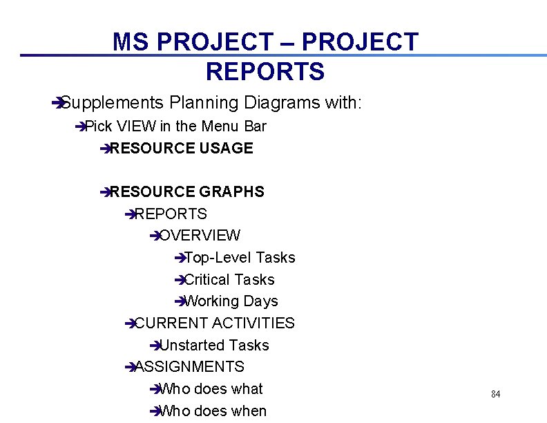 MS PROJECT – PROJECT REPORTS èSupplements Planning Diagrams with: èPick VIEW in the Menu