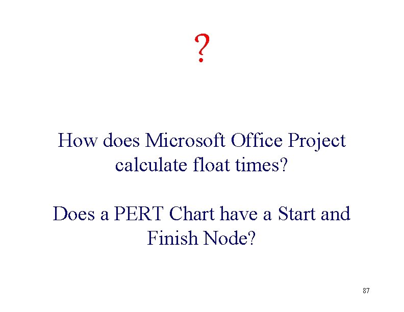 ? How does Microsoft Office Project calculate float times? Does a PERT Chart have