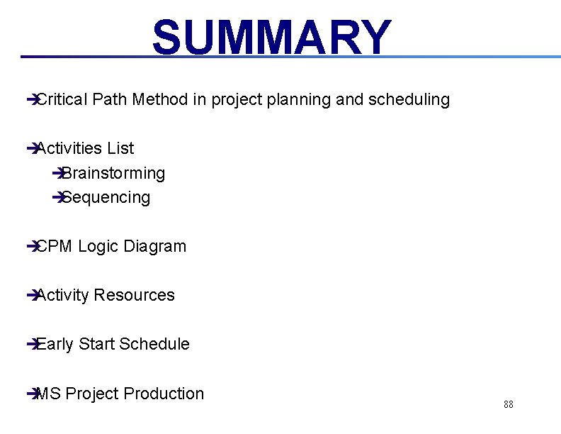 SUMMARY èCritical Path Method in project planning and scheduling èActivities List èBrainstorming èSequencing èCPM