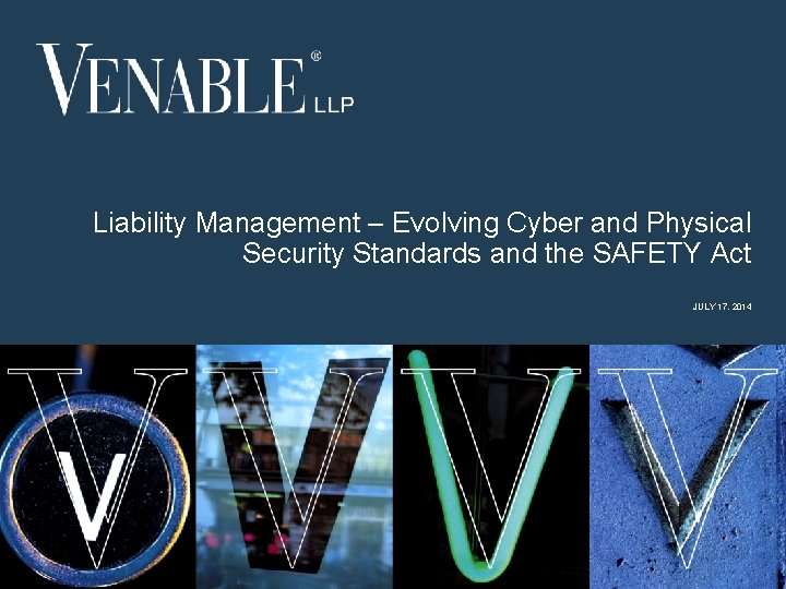 Liability Management – Evolving Cyber and Physical Security Standards and the SAFETY Act JULY