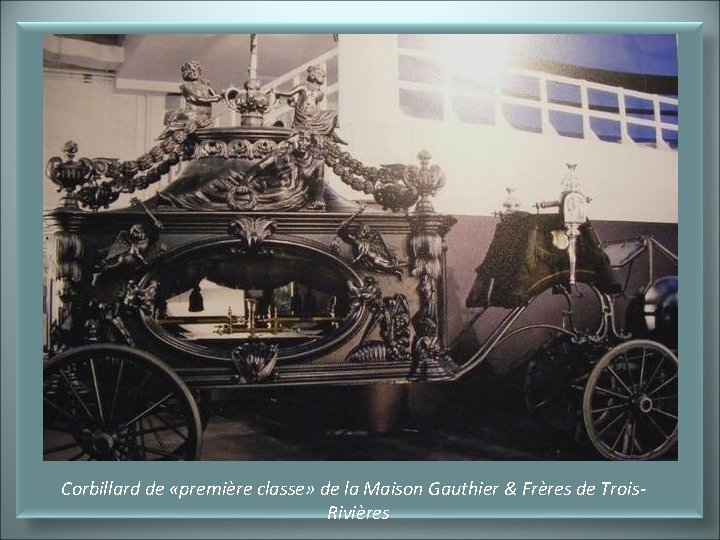 Corbillard de «première classe» de la Maison Gauthier & Frères de Trois. Rivières 