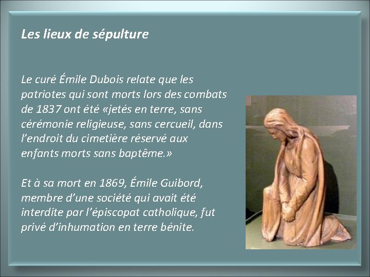 Les lieux de sépulture Le curé Émile Dubois relate que les patriotes qui sont