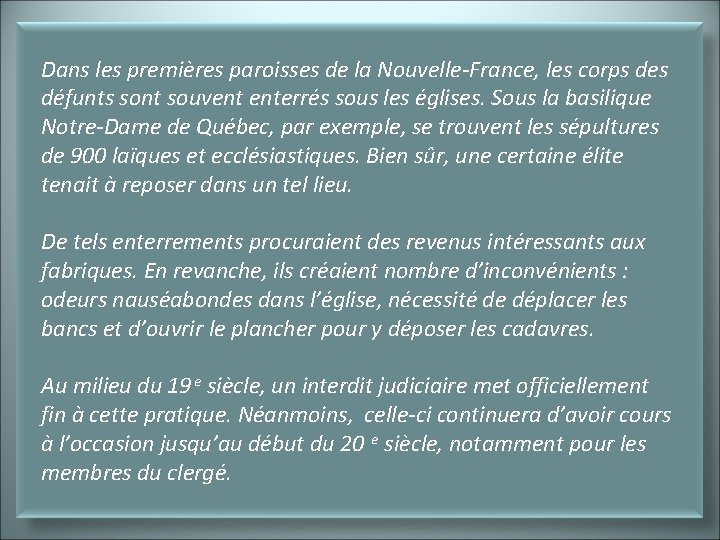 Dans les premières paroisses de la Nouvelle-France, les corps des défunts sont souvent enterrés