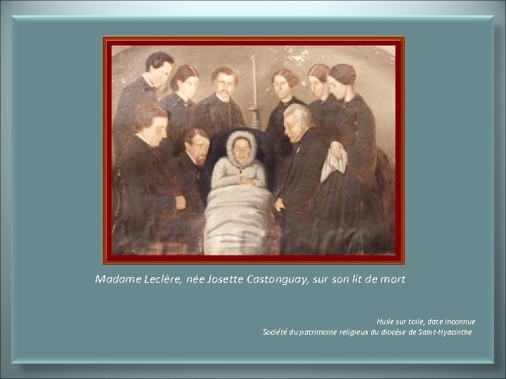 Madame Leclère, née Josette Castonguay, sur son lit de mort Huile sur toile, date