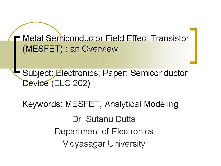 Metal Semiconductor Field Effect Transistor (MESFET) : an Overview Subject: Electronics; Paper: Semiconductor Device