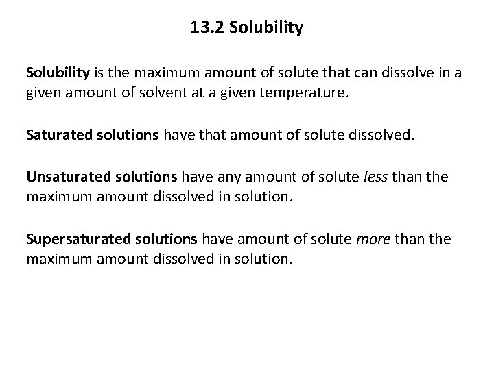 13. 2 Solubility is the maximum amount of solute that can dissolve in a