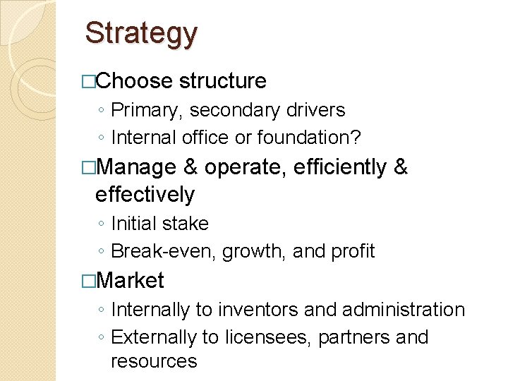 Strategy �Choose structure ◦ Primary, secondary drivers ◦ Internal office or foundation? �Manage &