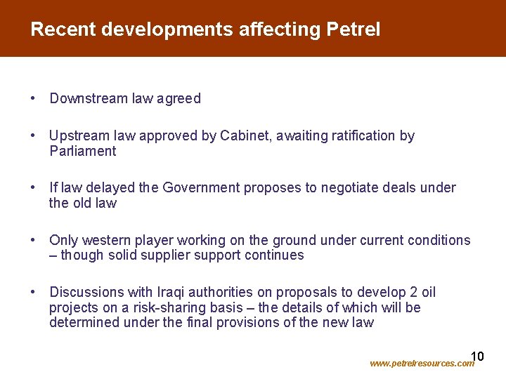 Recent developments affecting Petrel • Downstream law agreed • Upstream law approved by Cabinet,