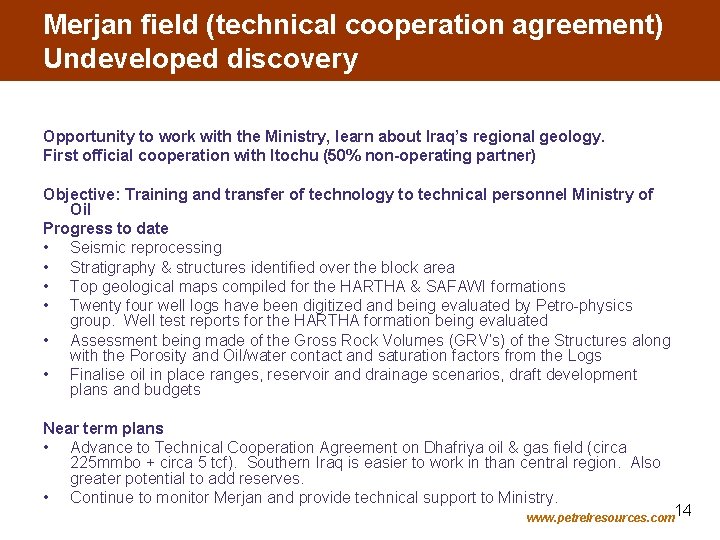 Merjan field (technical cooperation agreement) Undeveloped discovery Opportunity to work with the Ministry, learn